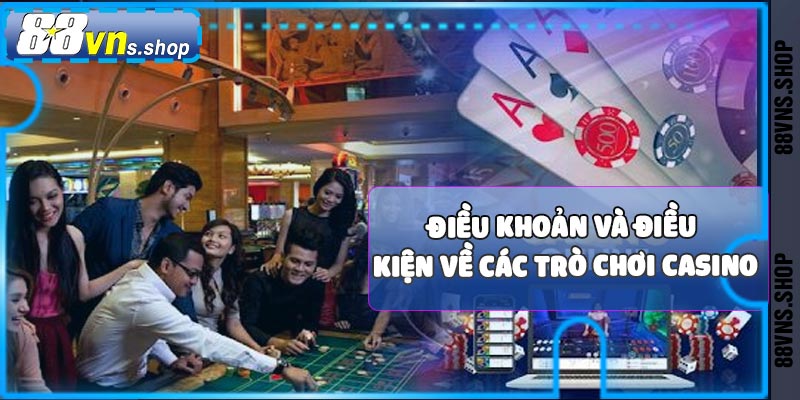 Điều khoản và điều kiện về các trò chơi casino