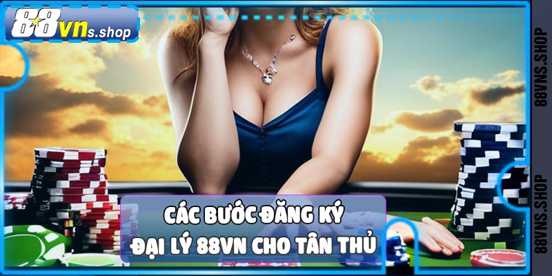 Các bước để đăng ký đại lý 88vn