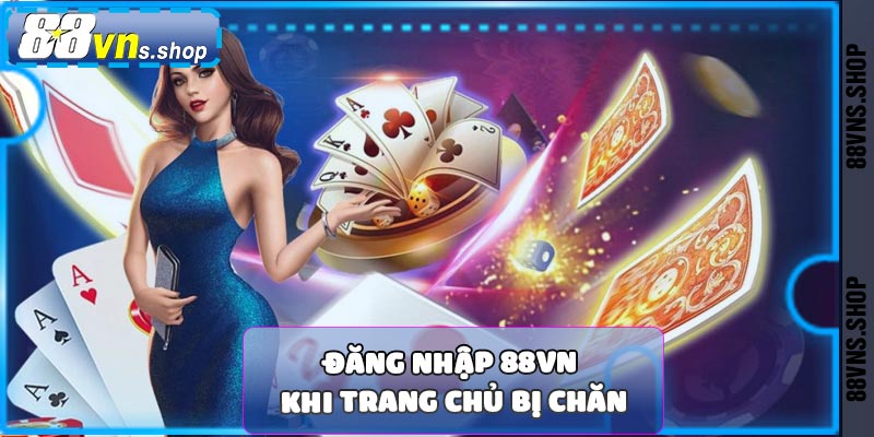 Đăng nhập 88vn khi link trang chủ bị chặn