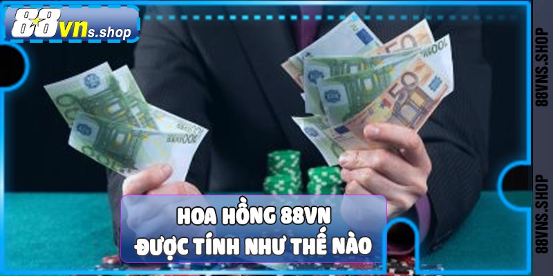 Hoa hồng 88vn được tính như thế nào