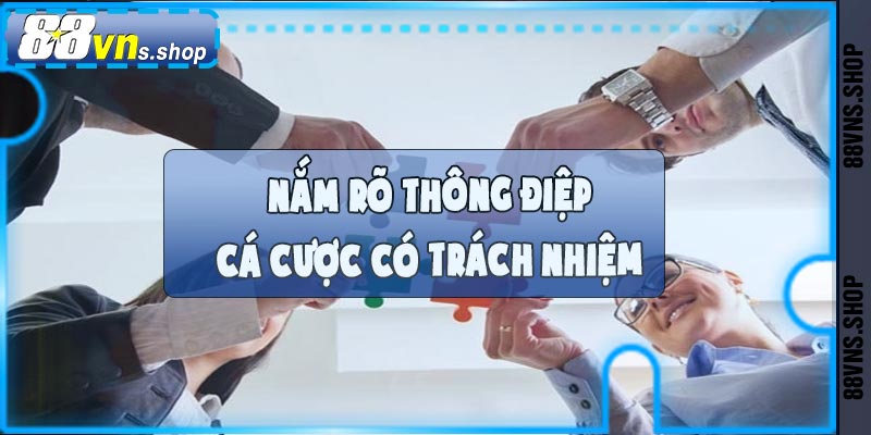 Hiểu rõ thông điệp cá cược có trách nhiệm