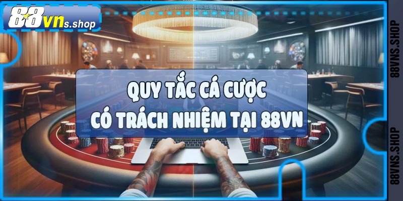 Quy tắc cá cược có trách nhiệm tại 88vn